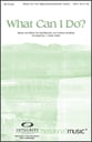 What Can I Do? SATB choral sheet music cover